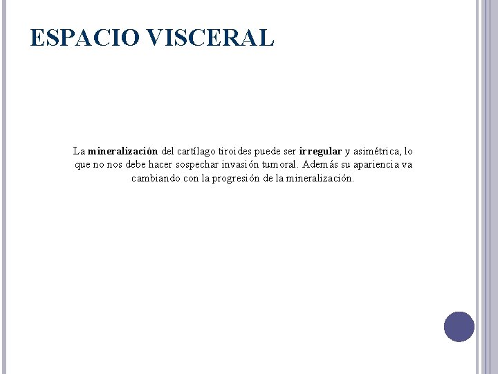 ESPACIO VISCERAL La mineralización del cartílago tiroides puede ser irregular y asimétrica, lo que