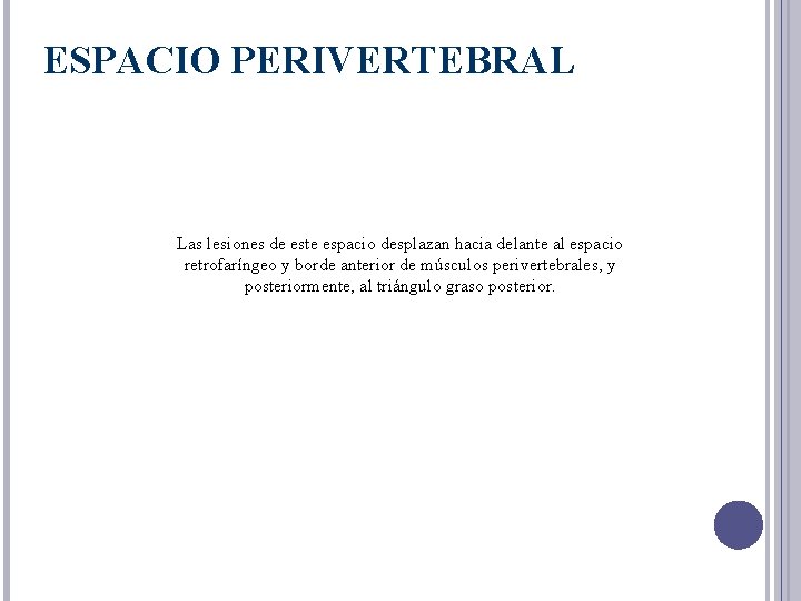 ESPACIO PERIVERTEBRAL Las lesiones de este espacio desplazan hacia delante al espacio retrofaríngeo y