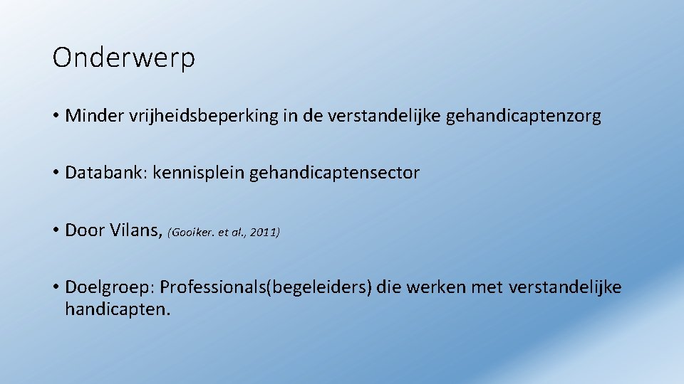 Onderwerp • Minder vrijheidsbeperking in de verstandelijke gehandicaptenzorg • Databank: kennisplein gehandicaptensector • Door