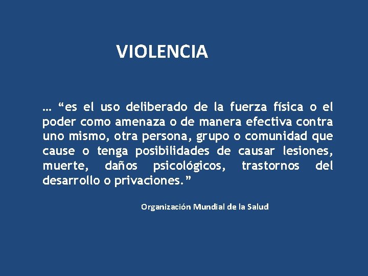 VIOLENCIA … “es el uso deliberado de la fuerza física o el poder como