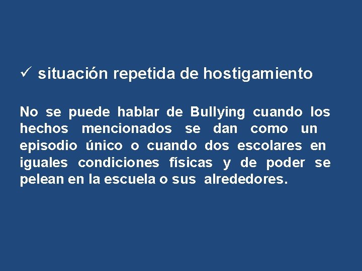 ü situación repetida de hostigamiento No se puede hablar de Bullying cuando los hechos