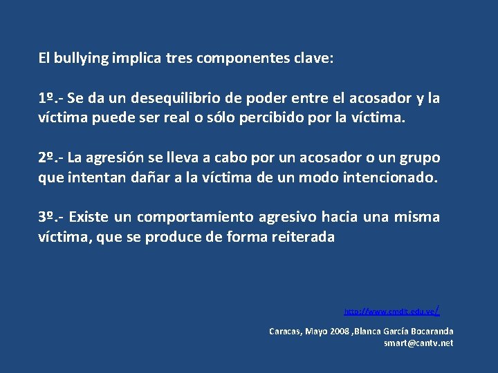 El bullying implica tres componentes clave: 1º. - Se da un desequilibrio de poder