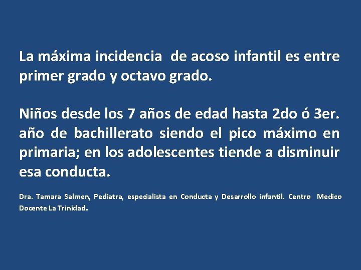 La máxima incidencia de acoso infantil es entre primer grado y octavo grado. Niños