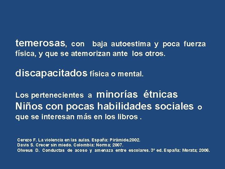 temerosas, con baja autoestima y poca fuerza física, y que se atemorizan ante los