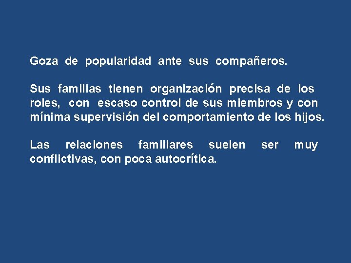 Goza de popularidad ante sus compañeros. Sus familias tienen organización precisa de los roles,