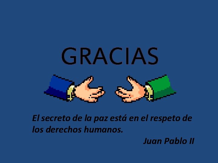 GRACIAS El secreto de la paz está en el respeto de los derechos humanos.