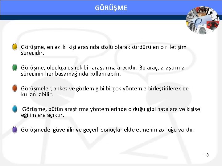 GÖRÜŞME • Görüşme, en az iki kişi arasında sözlü olarak sürdürülen bir iletişim sürecidir.