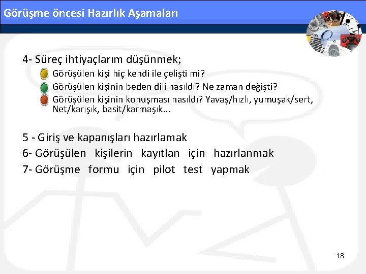 Görüşme öncesi Hazırlık Aşamaları 4 - Süreç ihtiyaçlarım düşünmek; – Görüşülen kişi hiç kendi