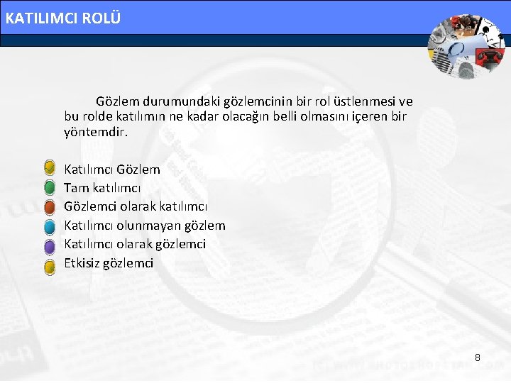 KATILIMCI ROLÜ Gözlem durumundaki gözlemcinin bir rol üstlenmesi ve bu rolde katılımın ne kadar