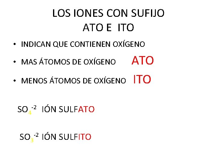 LOS IONES CON SUFIJO ATO E ITO • INDICAN QUE CONTIENEN OXÍGENO • MAS