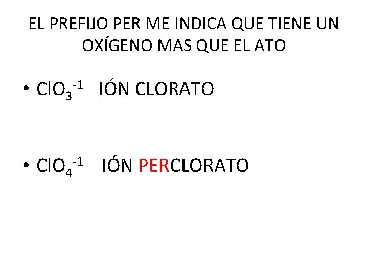 EL PREFIJO PER ME INDICA QUE TIENE UN OXÍGENO MAS QUE EL ATO • EL PREFIJO PER ME INDICA QUE TIENE UN OXÍGENO MAS QUE EL ATO •
