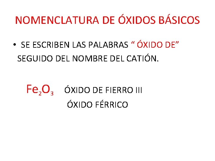NOMENCLATURA DE ÓXIDOS BÁSICOS • SE ESCRIBEN LAS PALABRAS “ ÓXIDO DE” SEGUIDO DEL NOMENCLATURA DE ÓXIDOS BÁSICOS • SE ESCRIBEN LAS PALABRAS “ ÓXIDO DE” SEGUIDO DEL