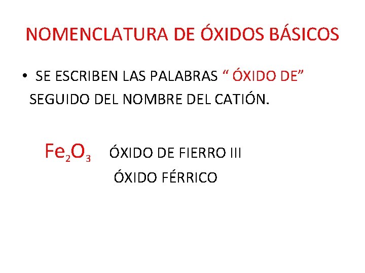 NOMENCLATURA DE ÓXIDOS BÁSICOS • SE ESCRIBEN LAS PALABRAS “ ÓXIDO DE” SEGUIDO DEL