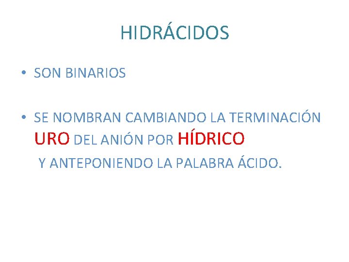 HIDRÁCIDOS • SON BINARIOS • SE NOMBRAN CAMBIANDO LA TERMINACIÓN URO DEL ANIÓN POR