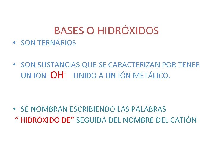 BASES O HIDRÓXIDOS • SON TERNARIOS • SON SUSTANCIAS QUE SE CARACTERIZAN POR TENER