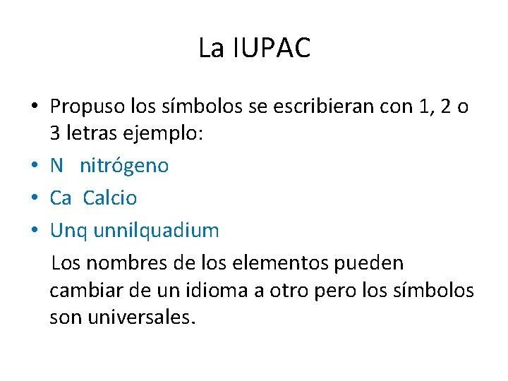 La IUPAC • Propuso los símbolos se escribieran con 1, 2 o 3 letras