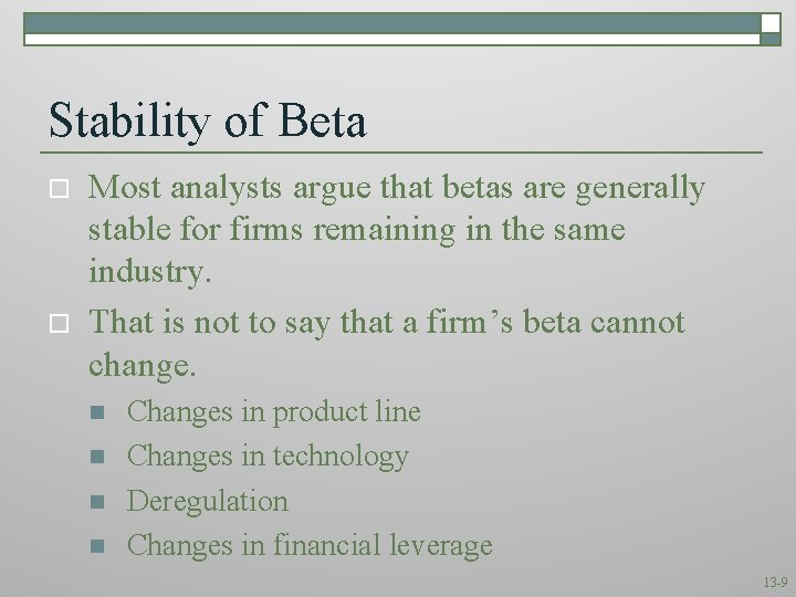 Stability of Beta o o Most analysts argue that betas are generally stable for