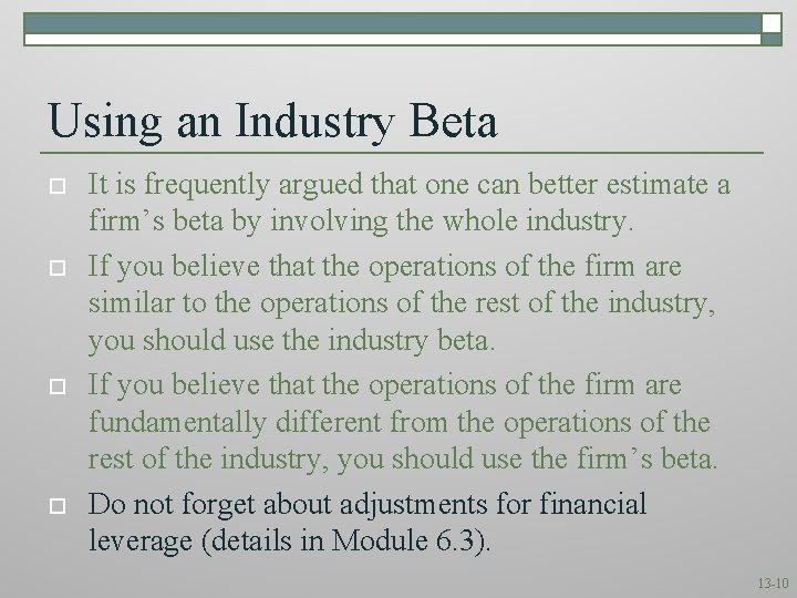 Using an Industry Beta o o It is frequently argued that one can better