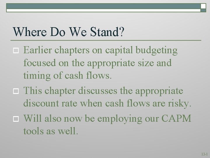 Where Do We Stand? o o o Earlier chapters on capital budgeting focused on