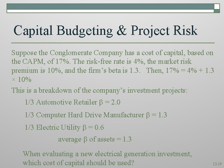 Capital Budgeting & Project Risk Suppose the Conglomerate Company has a cost of capital,