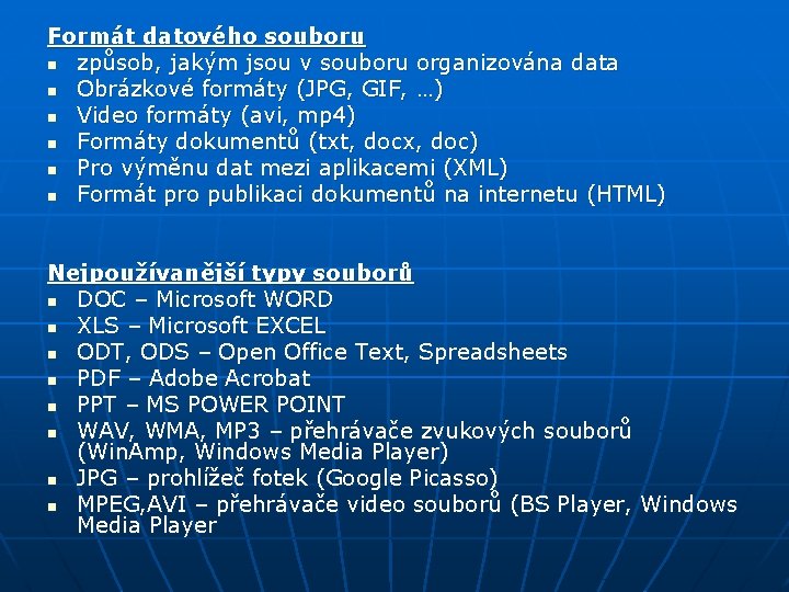 Formát datového souboru n způsob, jakým jsou v souboru organizována data n Obrázkové formáty