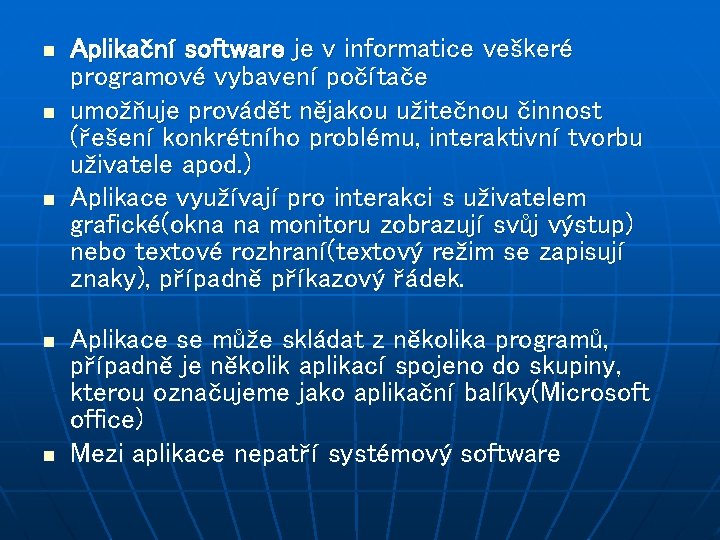 n n n Aplikační software je v informatice veškeré programové vybavení počítače umožňuje provádět