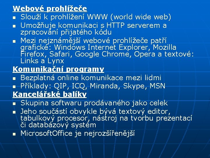 Webové prohlížeče n Slouží k prohlížení WWW (world wide web) n Umožňuje komunikaci s