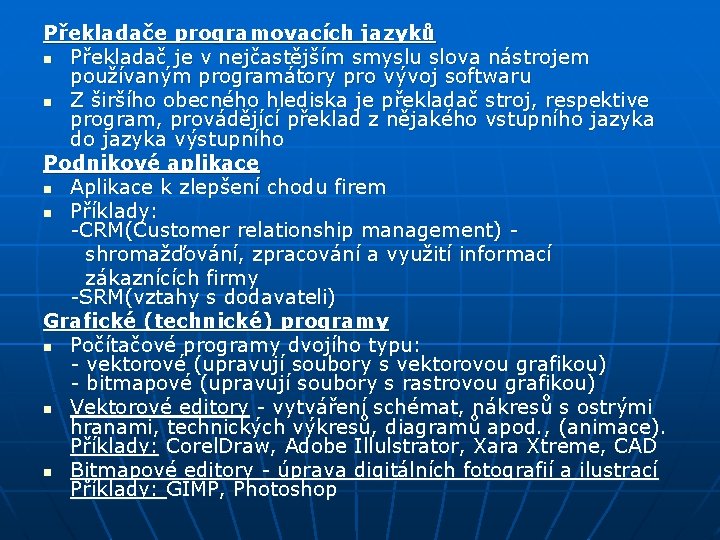 Překladače programovacích jazyků n Překladač je v nejčastějším smyslu slova nástrojem používaným programátory pro