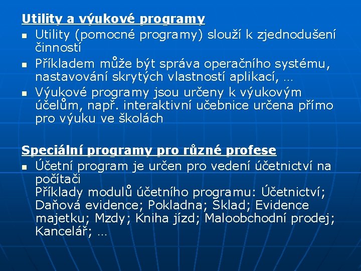 Utility a výukové programy n Utility (pomocné programy) slouží k zjednodušení činností n Příkladem