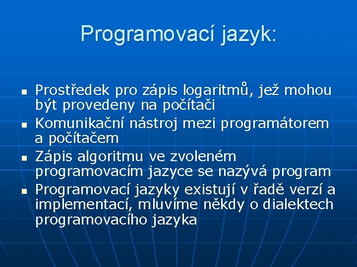 Programovací jazyk: n n Prostředek pro zápis logaritmů, jež mohou být provedeny na počítači