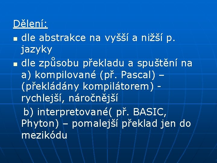 Dělení: n dle abstrakce na vyšší a nižší p. jazyky n dle způsobu překladu