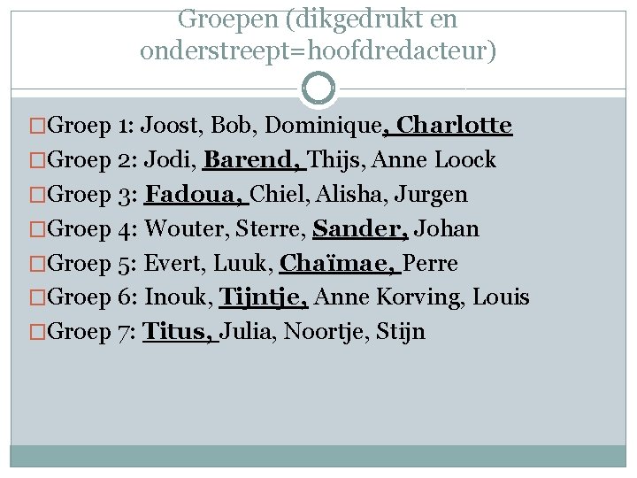 Groepen (dikgedrukt en onderstreept=hoofdredacteur) �Groep 1: Joost, Bob, Dominique, Charlotte �Groep 2: Jodi, Barend,