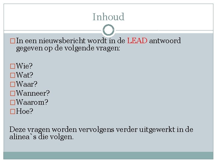 Inhoud �In een nieuwsbericht wordt in de LEAD antwoord gegeven op de volgende vragen: