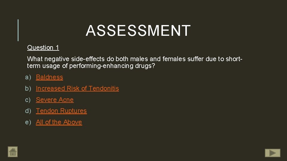 ASSESSMENT Question 1 What negative side-effects do both males and females suffer due to