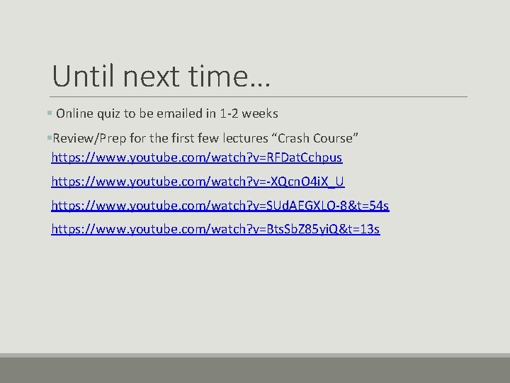 Until next time… § Online quiz to be emailed in 1 -2 weeks §Review/Prep Until next time… § Online quiz to be emailed in 1 -2 weeks §Review/Prep