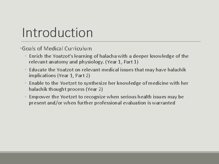 Introduction • Goals of Medical Curriculum • Enrich the Yoatzot’s learning of halacha with Introduction • Goals of Medical Curriculum • Enrich the Yoatzot’s learning of halacha with