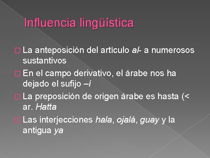 Influencia lingüística � La anteposición del artículo al- a numerosos sustantivos � En el