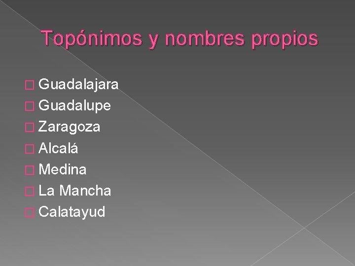 Topónimos y nombres propios � Guadalajara � Guadalupe � Zaragoza � Alcalá � Medina Topónimos y nombres propios � Guadalajara � Guadalupe � Zaragoza � Alcalá � Medina