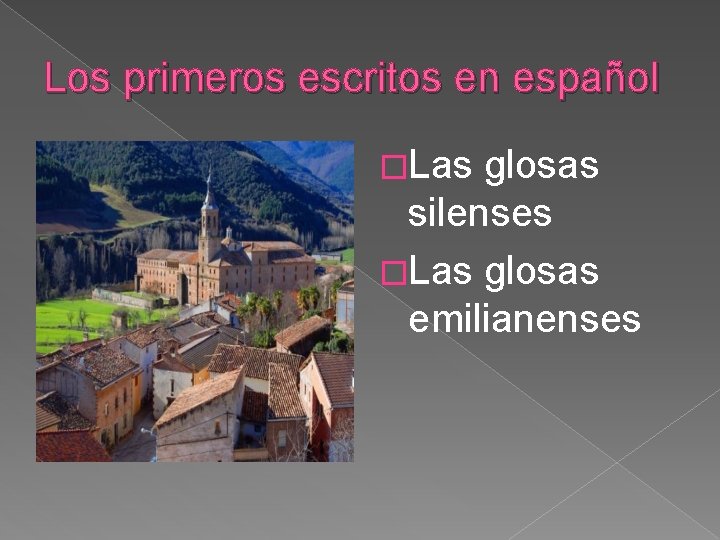 Los primeros escritos en español �Las glosas silenses �Las glosas emilianenses Los primeros escritos en español �Las glosas silenses �Las glosas emilianenses