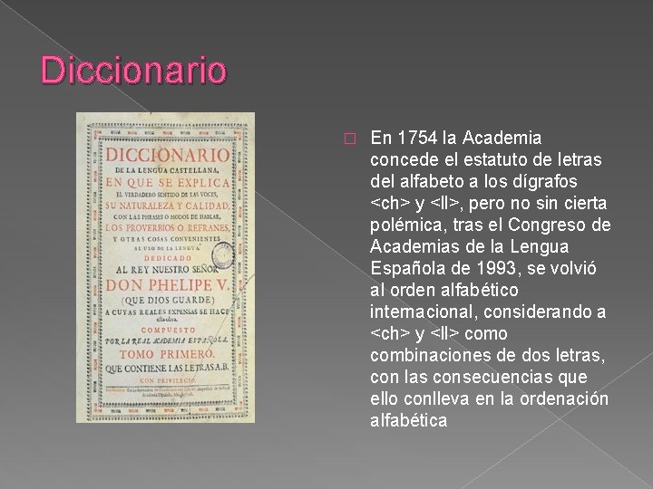 Diccionario � En 1754 la Academia concede el estatuto de letras del alfabeto a Diccionario � En 1754 la Academia concede el estatuto de letras del alfabeto a
