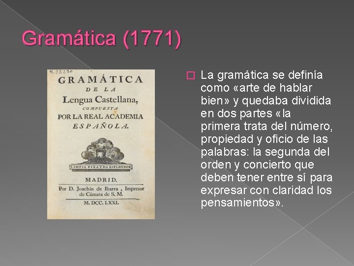 Gramática (1771) � La gramática se definía como «arte de hablar bien» y quedaba Gramática (1771) � La gramática se definía como «arte de hablar bien» y quedaba