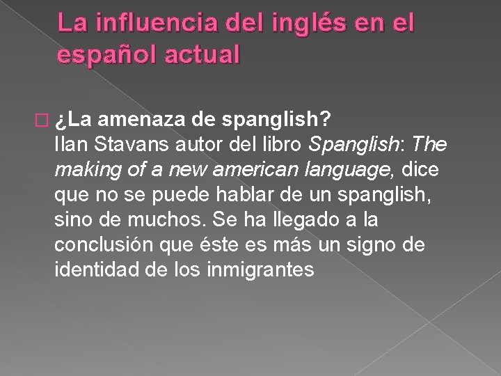 La influencia del inglés en el español actual � ¿La amenaza de spanglish? Ilan