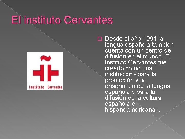 El instituto Cervantes � Desde el año 1991 la lengua española también cuenta con El instituto Cervantes � Desde el año 1991 la lengua española también cuenta con