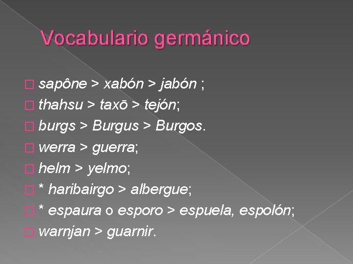 Vocabulario germánico � sapône > xabón > jabón ; � thahsu > taxō >