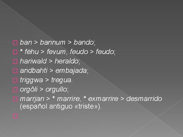 ban > bannum > bando; � * fëhu > fevum, feudo > feudo; � ban > bannum > bando; � * fëhu > fevum, feudo > feudo; �