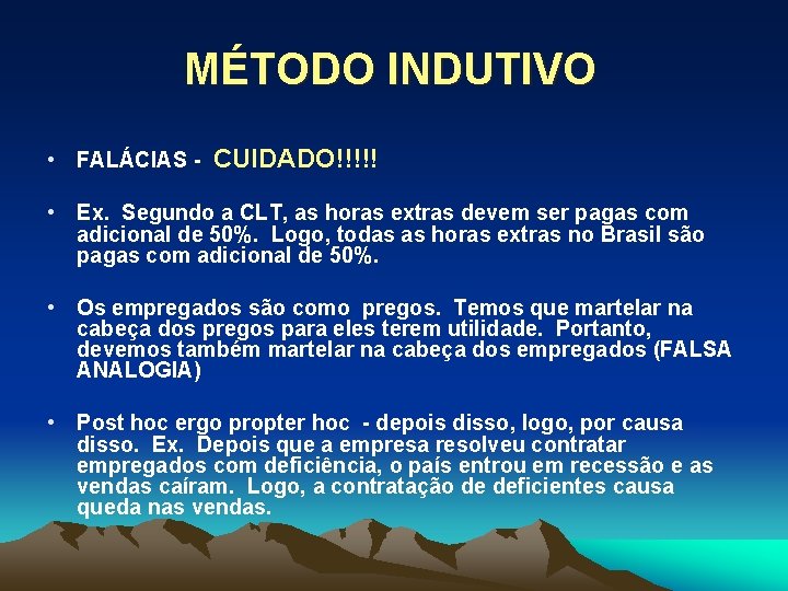 MÉTODO INDUTIVO • FALÁCIAS - CUIDADO!!!!! • Ex. Segundo a CLT, as horas extras