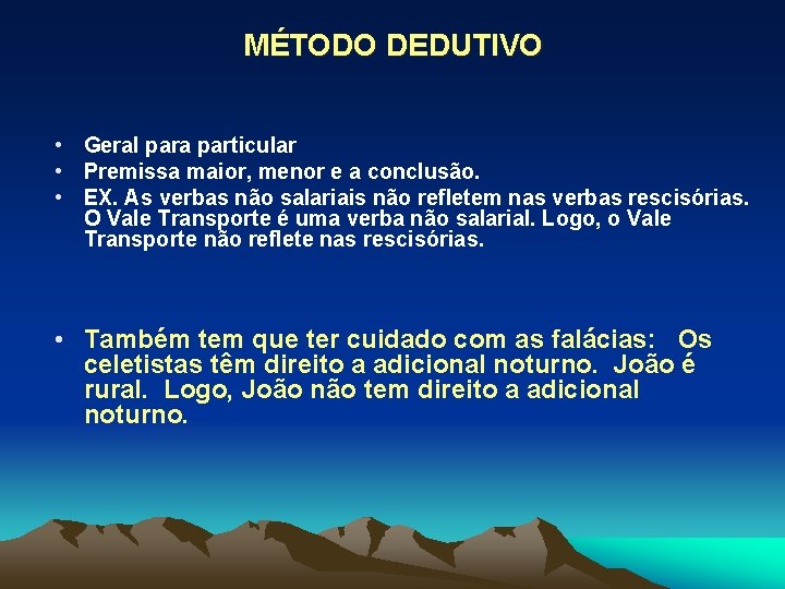 MÉTODO DEDUTIVO • Geral para particular • Premissa maior, menor e a conclusão. •