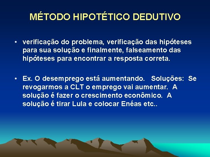 MÉTODO HIPOTÉTICO DEDUTIVO • verificação do problema, verificação das hipóteses para sua solução e