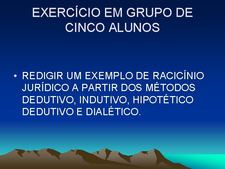 EXERCÍCIO EM GRUPO DE CINCO ALUNOS • REDIGIR UM EXEMPLO DE RACICÍNIO JURÍDICO A