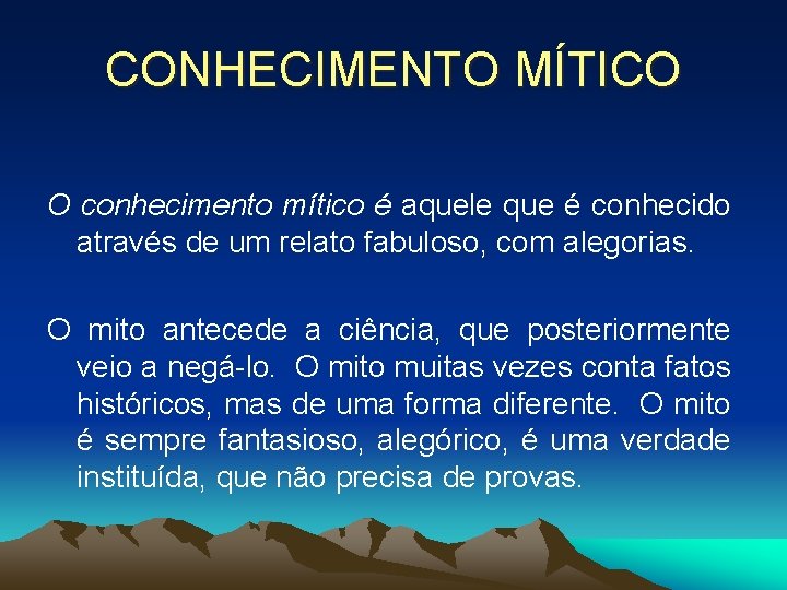 CONHECIMENTO MÍTICO O conhecimento mítico é aquele que é conhecido através de um relato